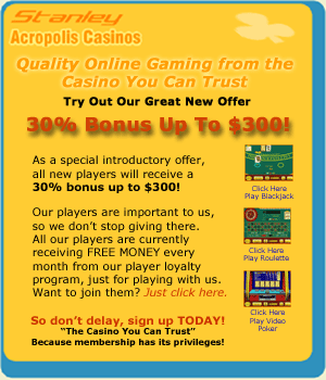 Get 30% bonus at Stanley Acropolis Casinos!